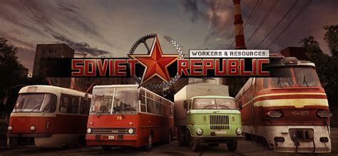 Workers & Resources: Soviet Republic! สร้างสังคมนิยมแบบที่คุณต้องการและกำจัดศัตรูของชนชั้นกรรมกร